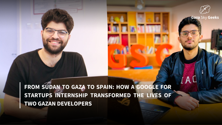 From Sudan to Gaza to Spain:  How a Google for Startups Internship Transformed the Lives of Two Gazan Developers 